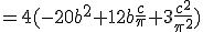 =4(-20b^2+12b\frac{c}{\pi}+3\frac{c^2}{\pi^2})